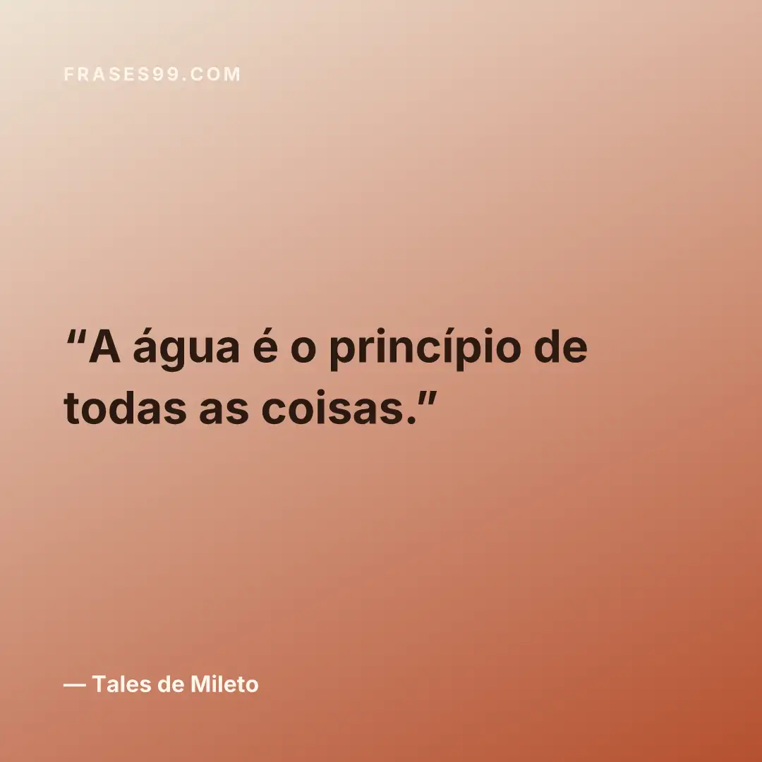 A água é o princípio de todas as coisas.