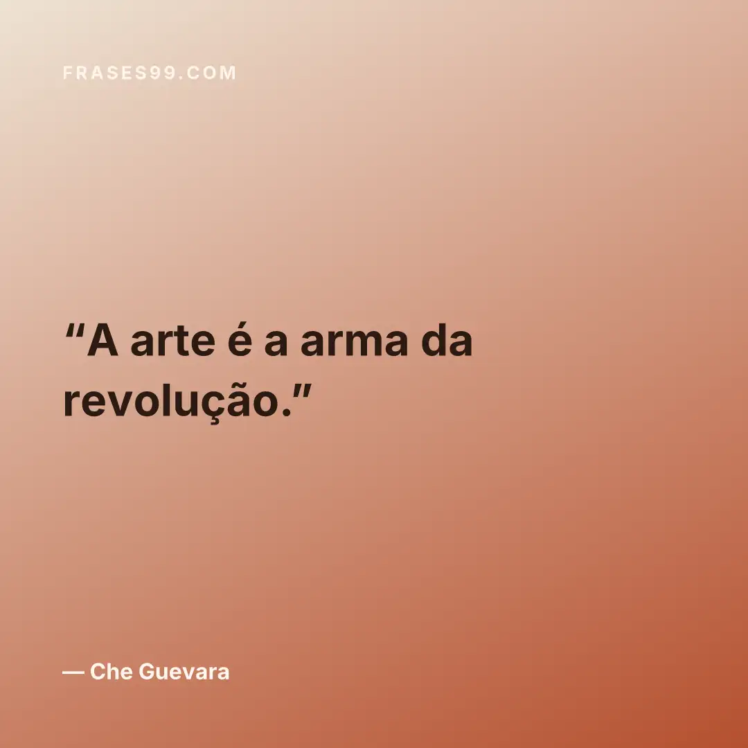 A arte é a arma da revolução.