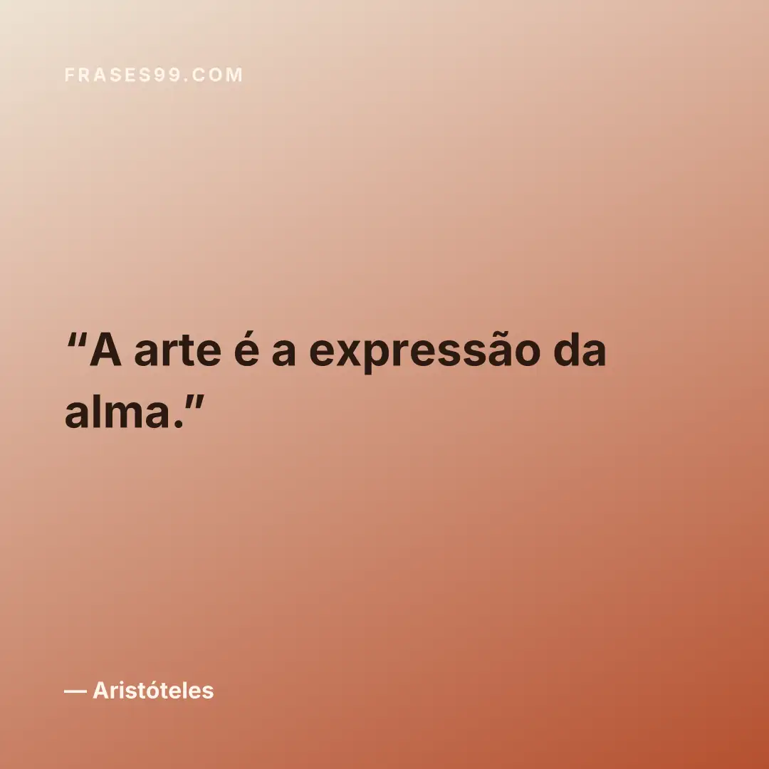 A arte é a expressão da alma.