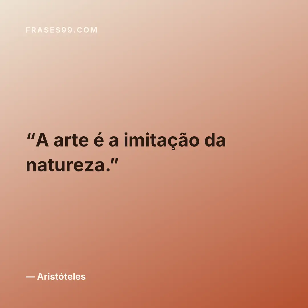 A arte é a imitação da natureza.