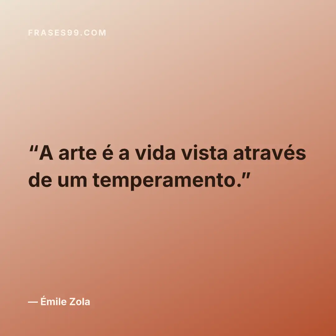 A arte é a vida vista através de um temperamento.