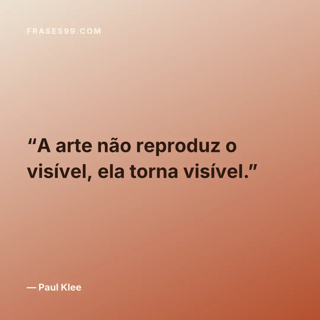 A arte não reproduz o visível, ela torna visível.