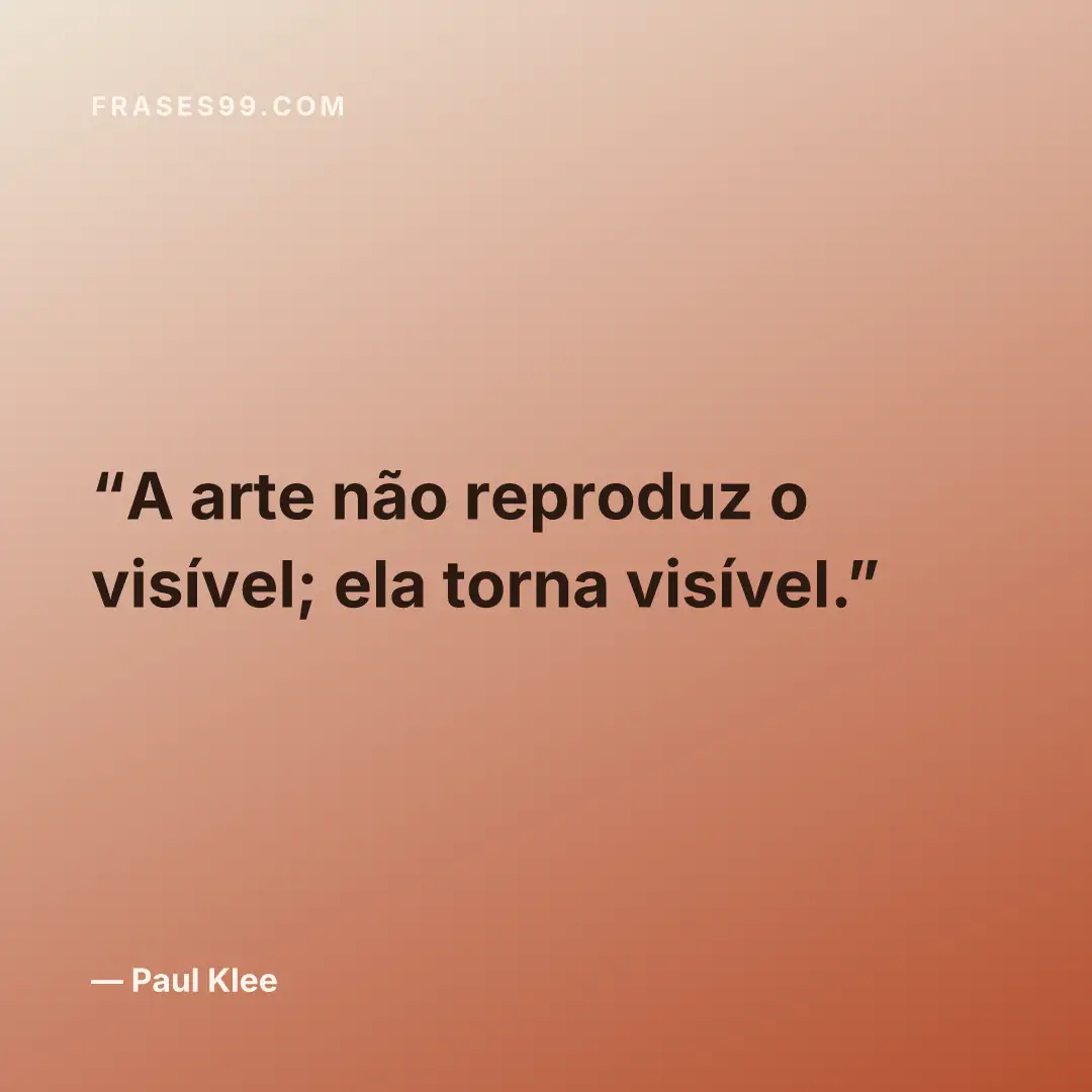 A arte não reproduz o visível; ela torna visível.