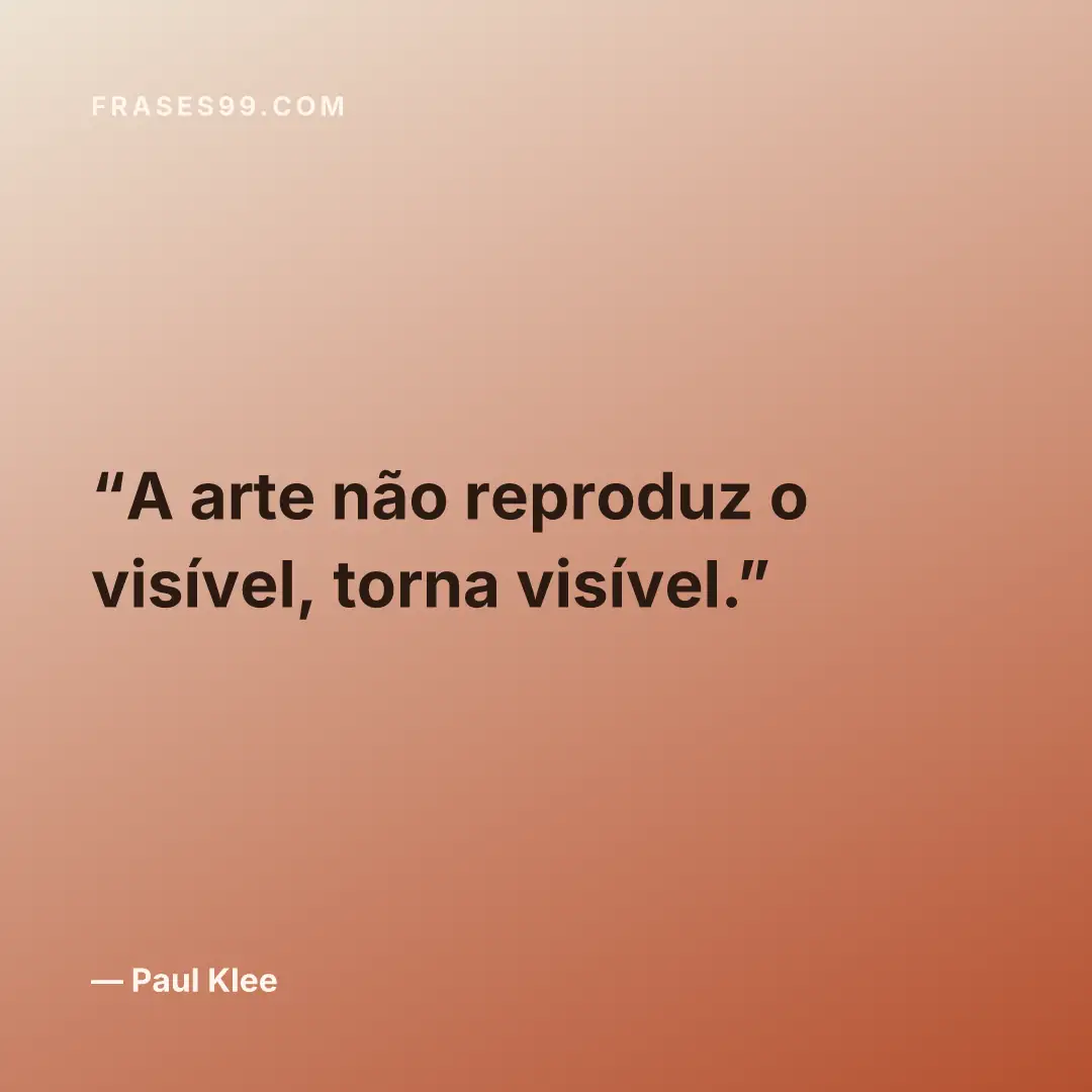 A arte não reproduz o visível, torna visível.