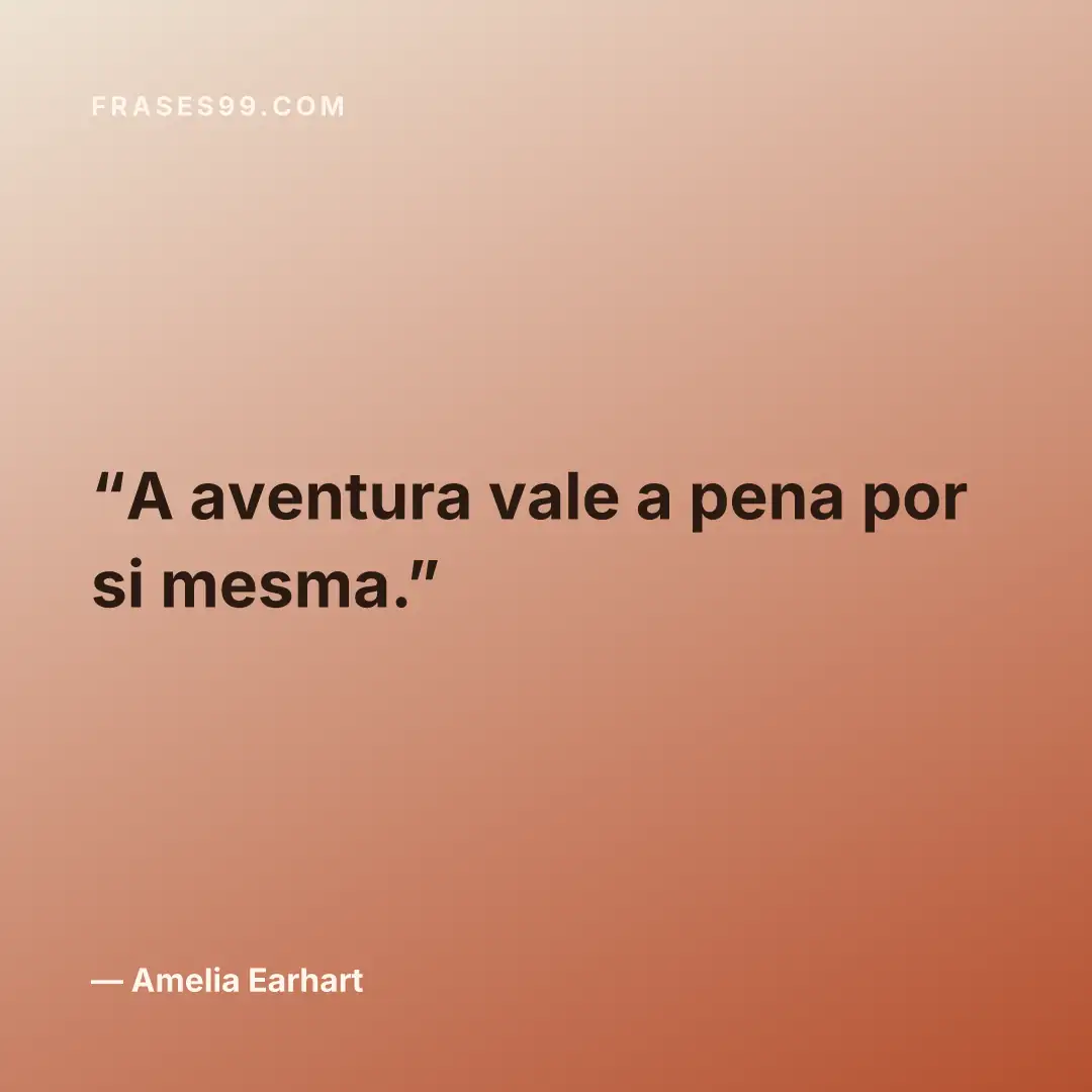 A aventura vale a pena por si mesma.