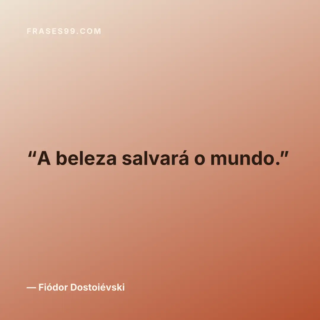 A beleza salvará o mundo.