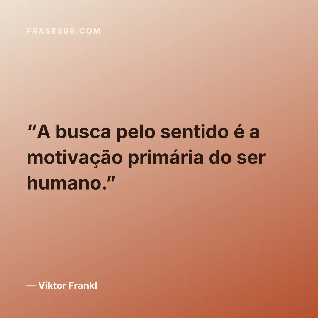 A busca pelo sentido é a motivação primária do ser humano.