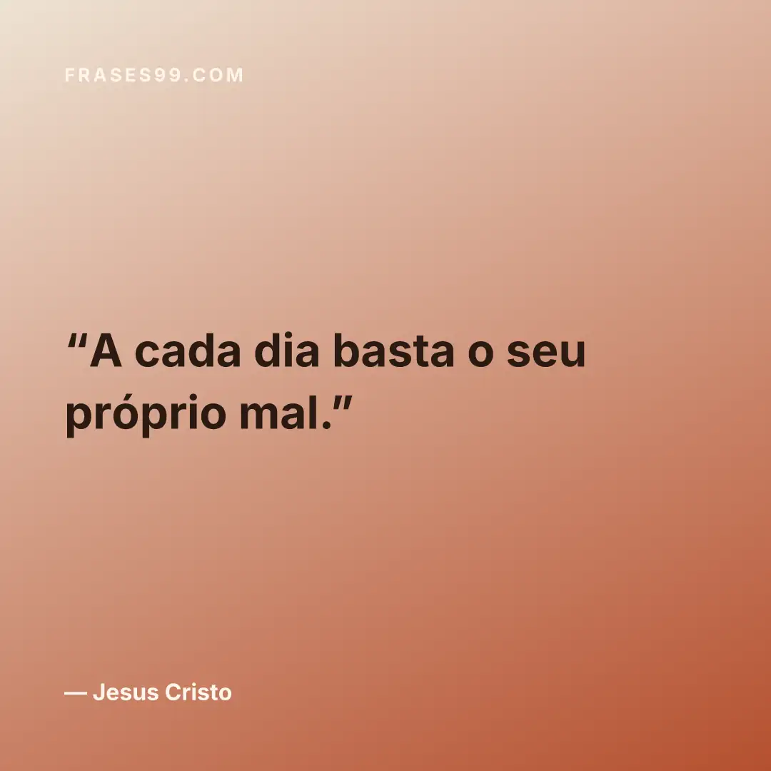 A cada dia basta o seu próprio mal.