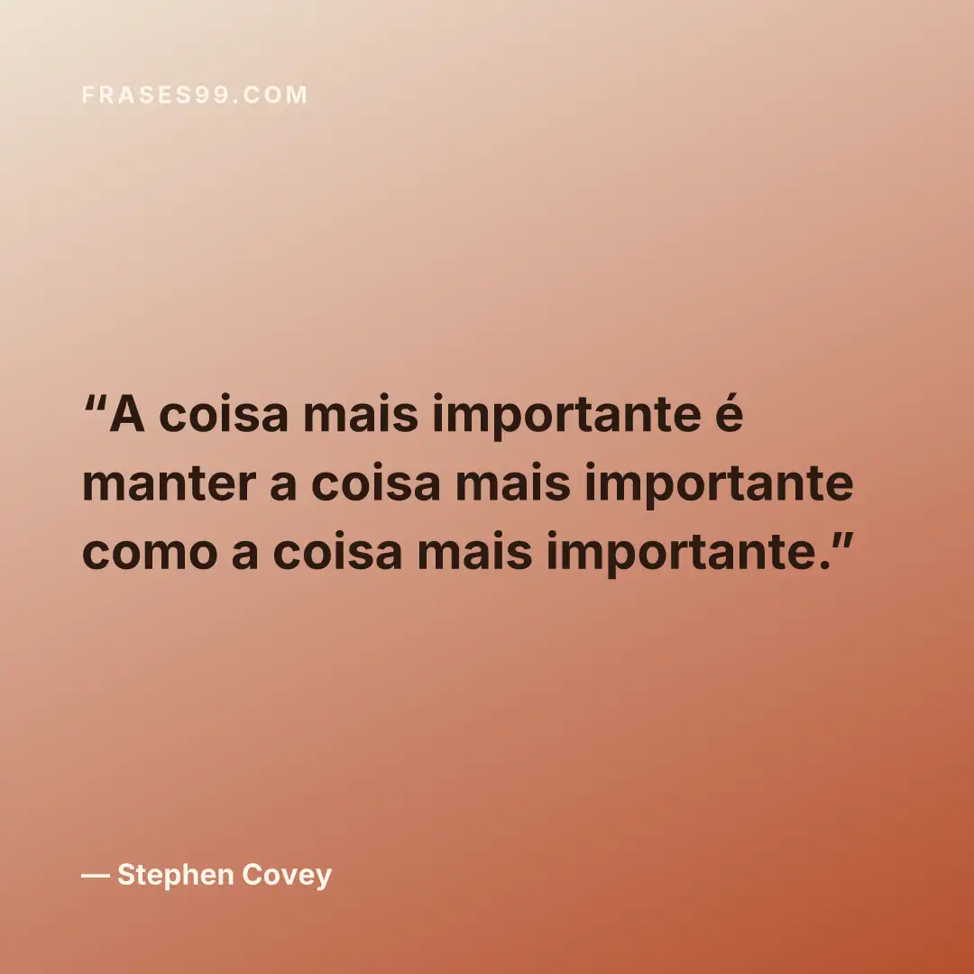 A coisa mais importante é manter a coisa mais importante como a coisa mais importante.