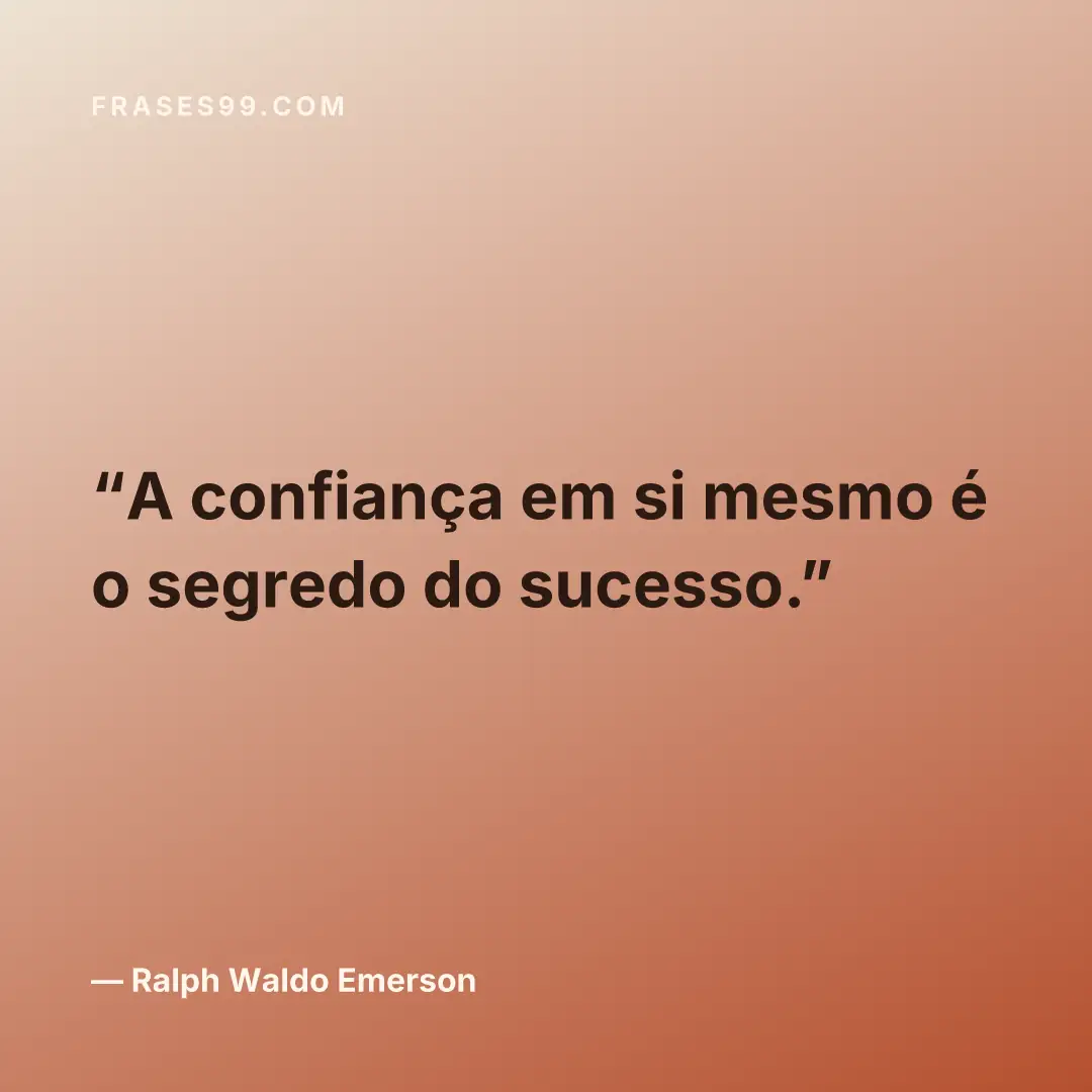 A confiança em si mesmo é o segredo do sucesso.