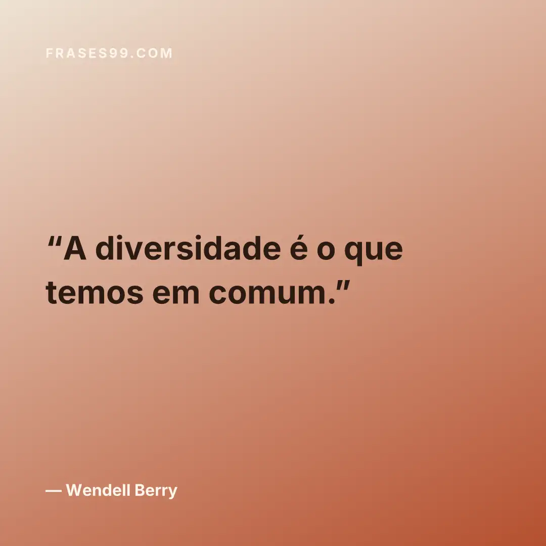 A diversidade é o que temos em comum.