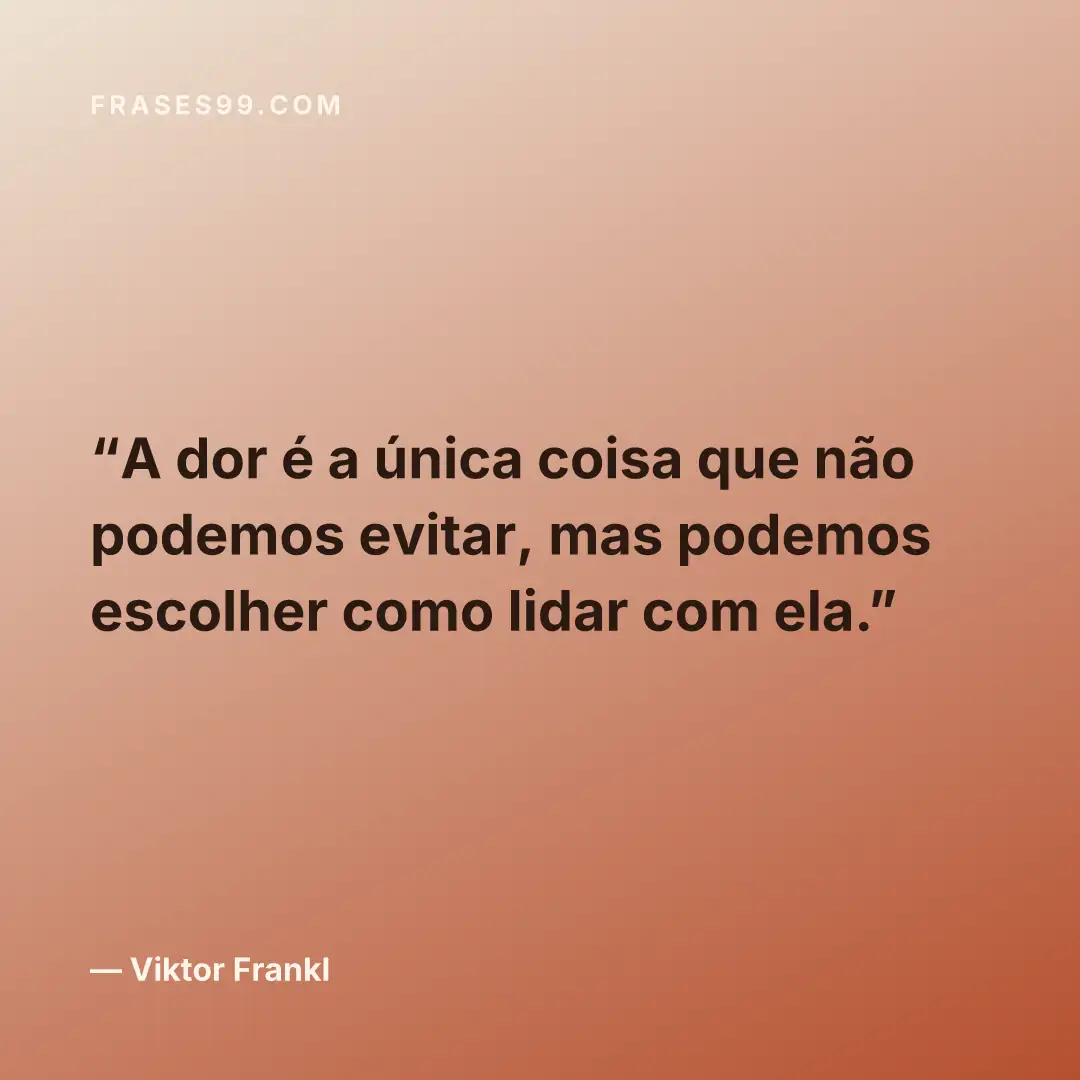 A dor é a única coisa que não podemos evitar, mas podemos escolher como lidar com ela.