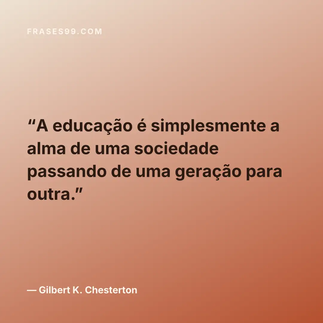 A educação é simplesmente a alma de uma sociedade passando de uma geração para outra.
