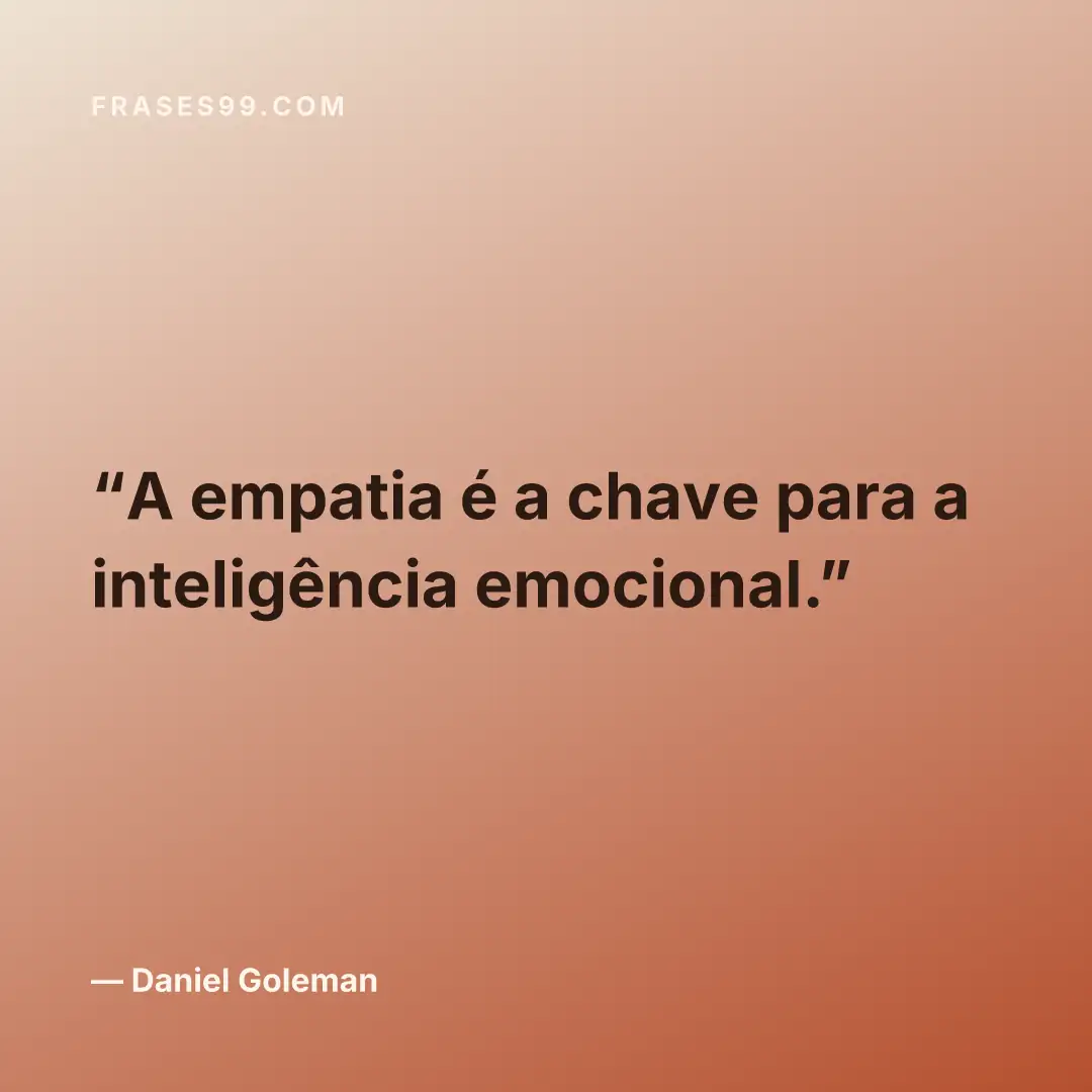 A empatia é a chave para a inteligência emocional.