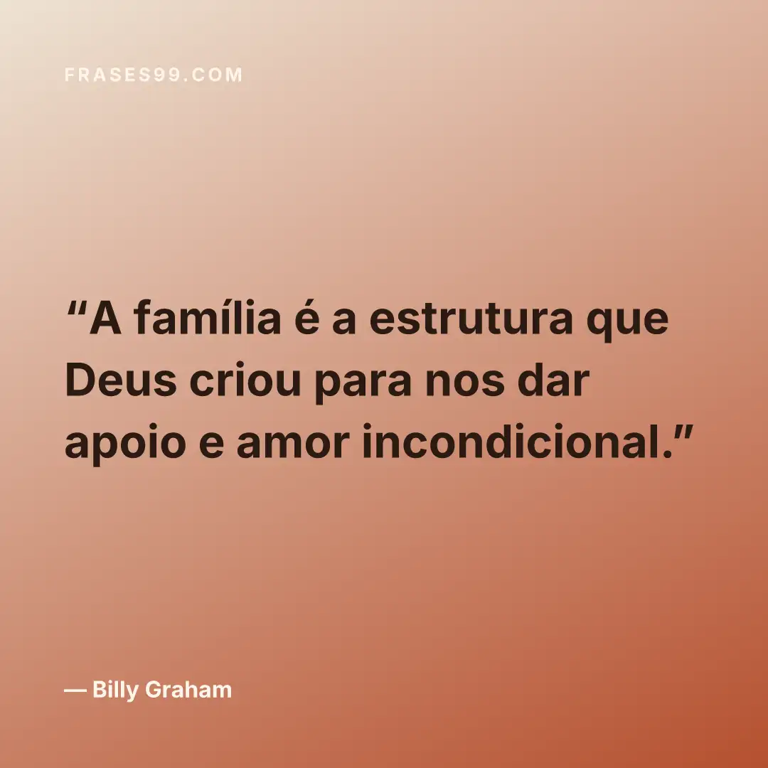 A família é a estrutura que Deus criou para nos dar apoio e amor incondicional.