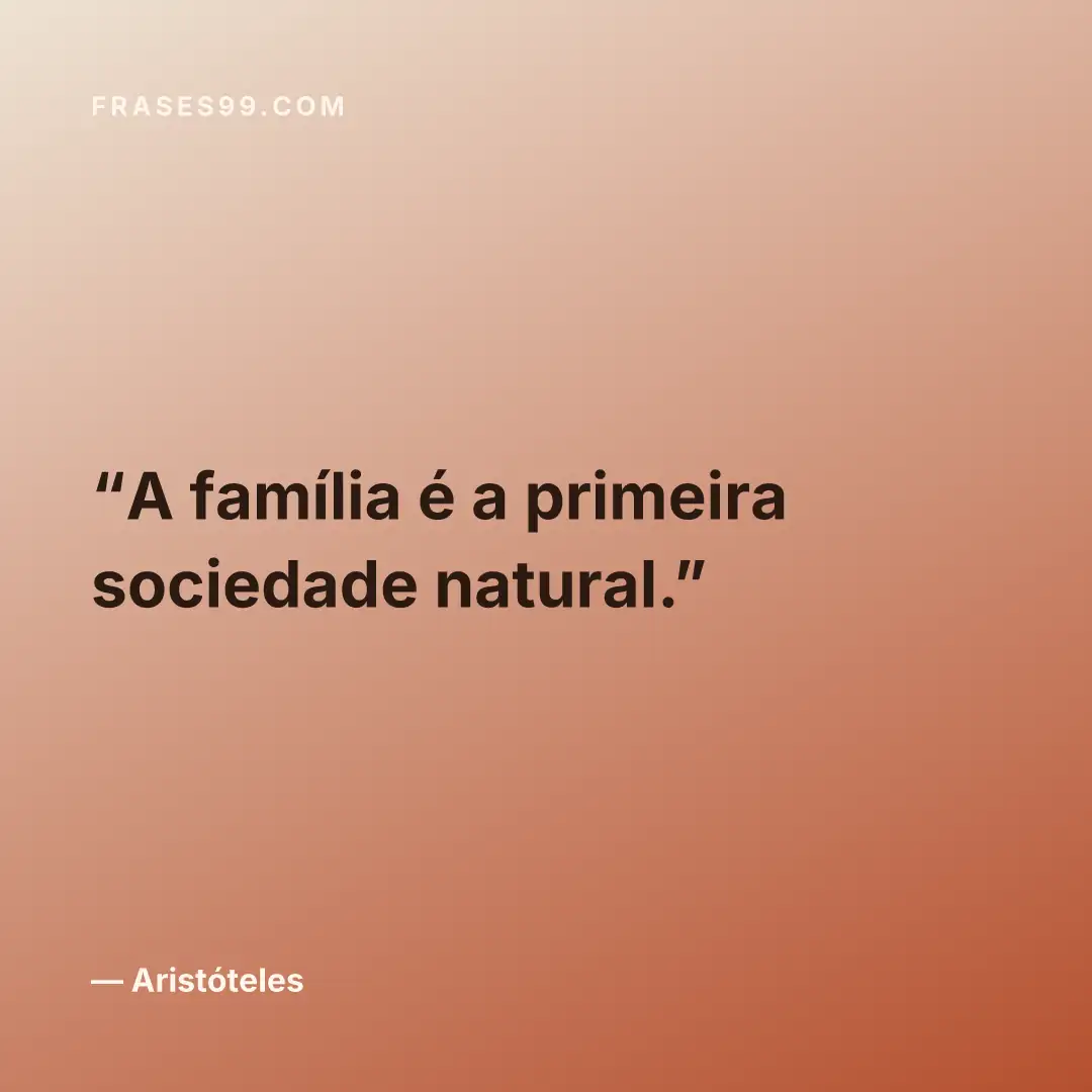 A família é a primeira sociedade natural.