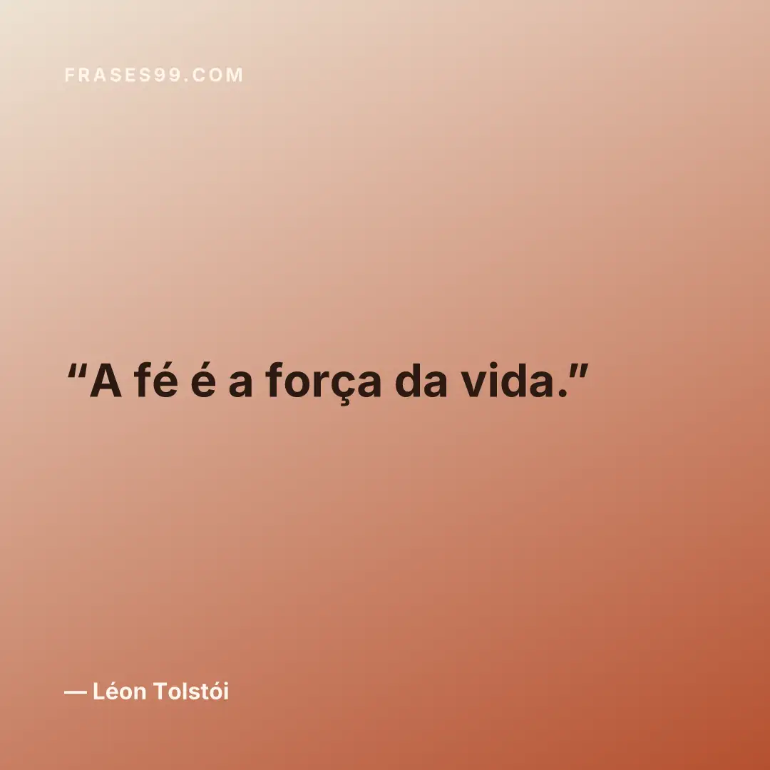 A fé é a força da vida.
