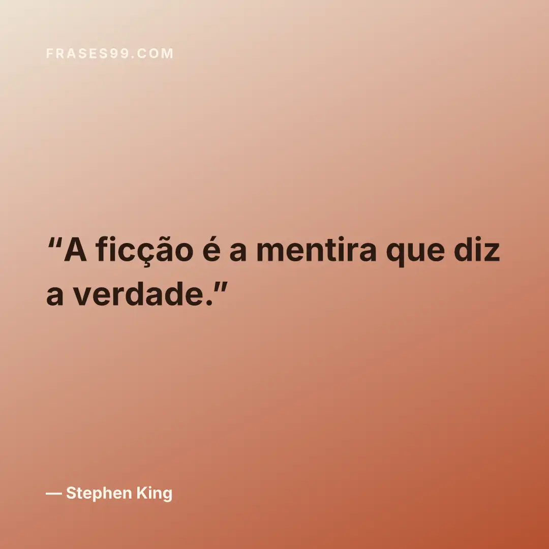 A ficção é a mentira que diz a verdade.
