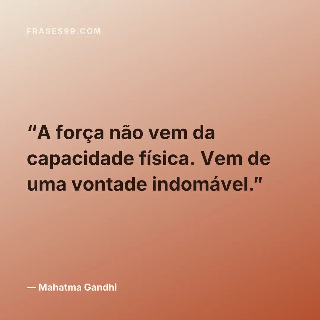A força não vem da capacidade física. Vem de uma vontade indomável.