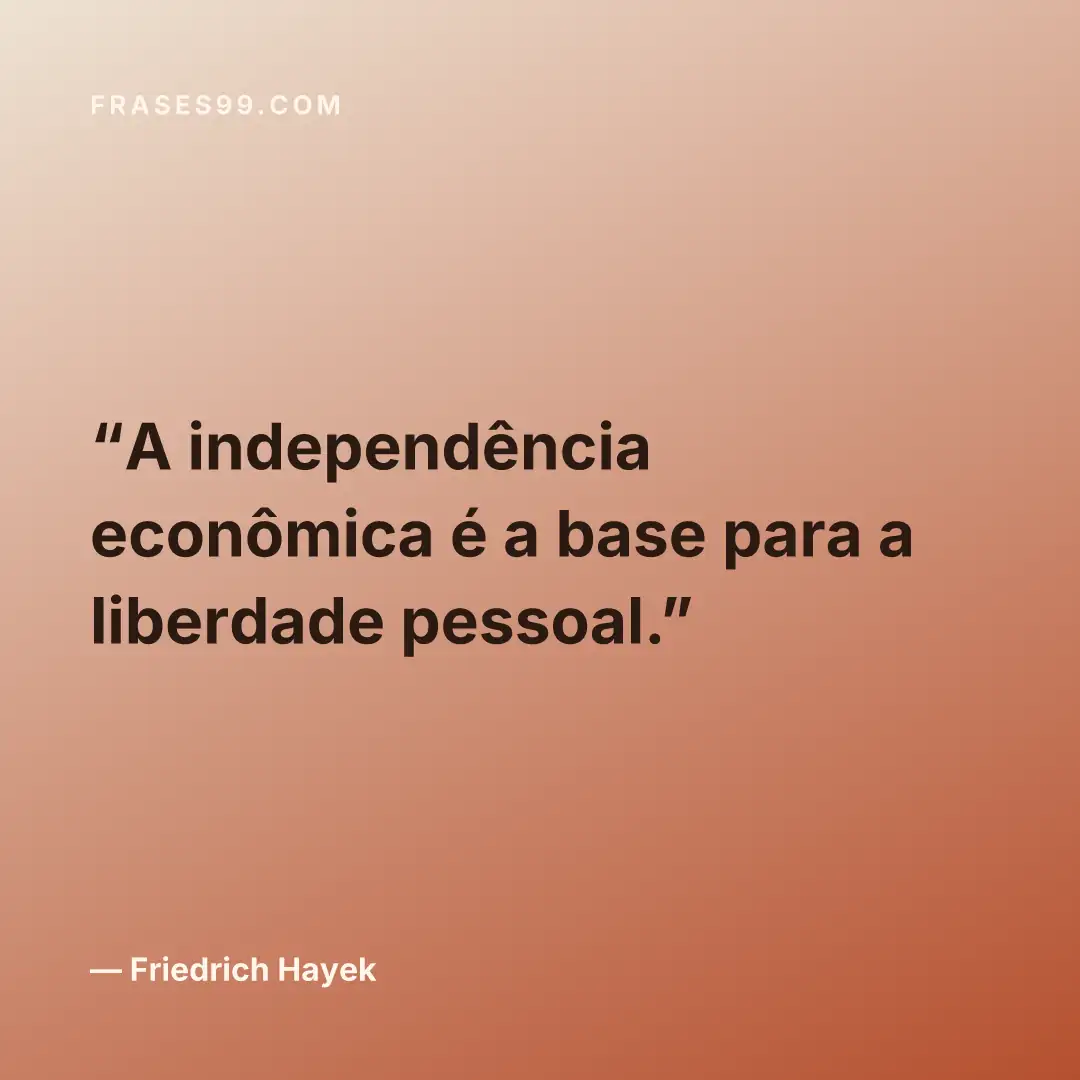 A independência econômica é a base para a liberdade pessoal.