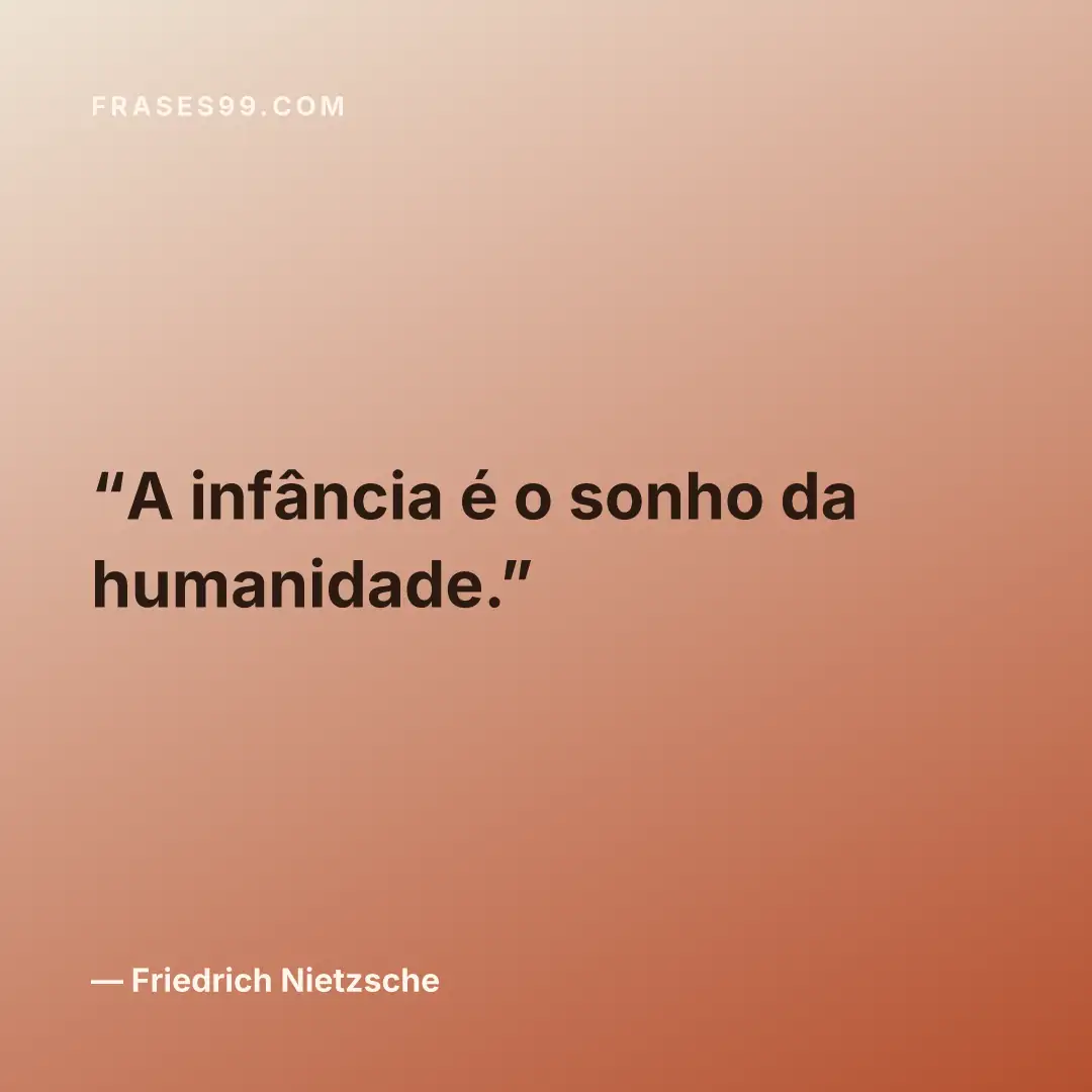 A infância é o sonho da humanidade.
