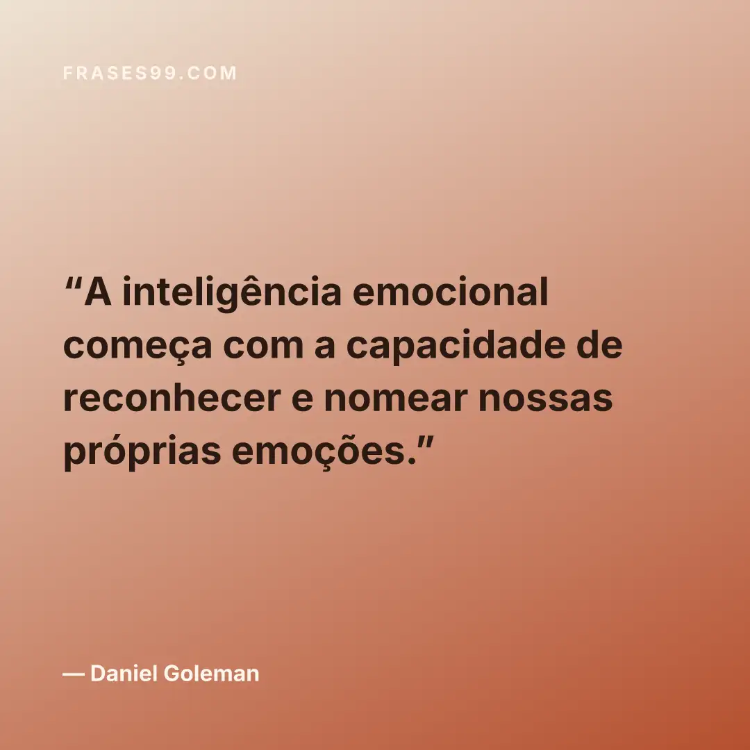 A inteligência emocional começa com a capacidade de reconhecer e nomear nossas próprias emoções.