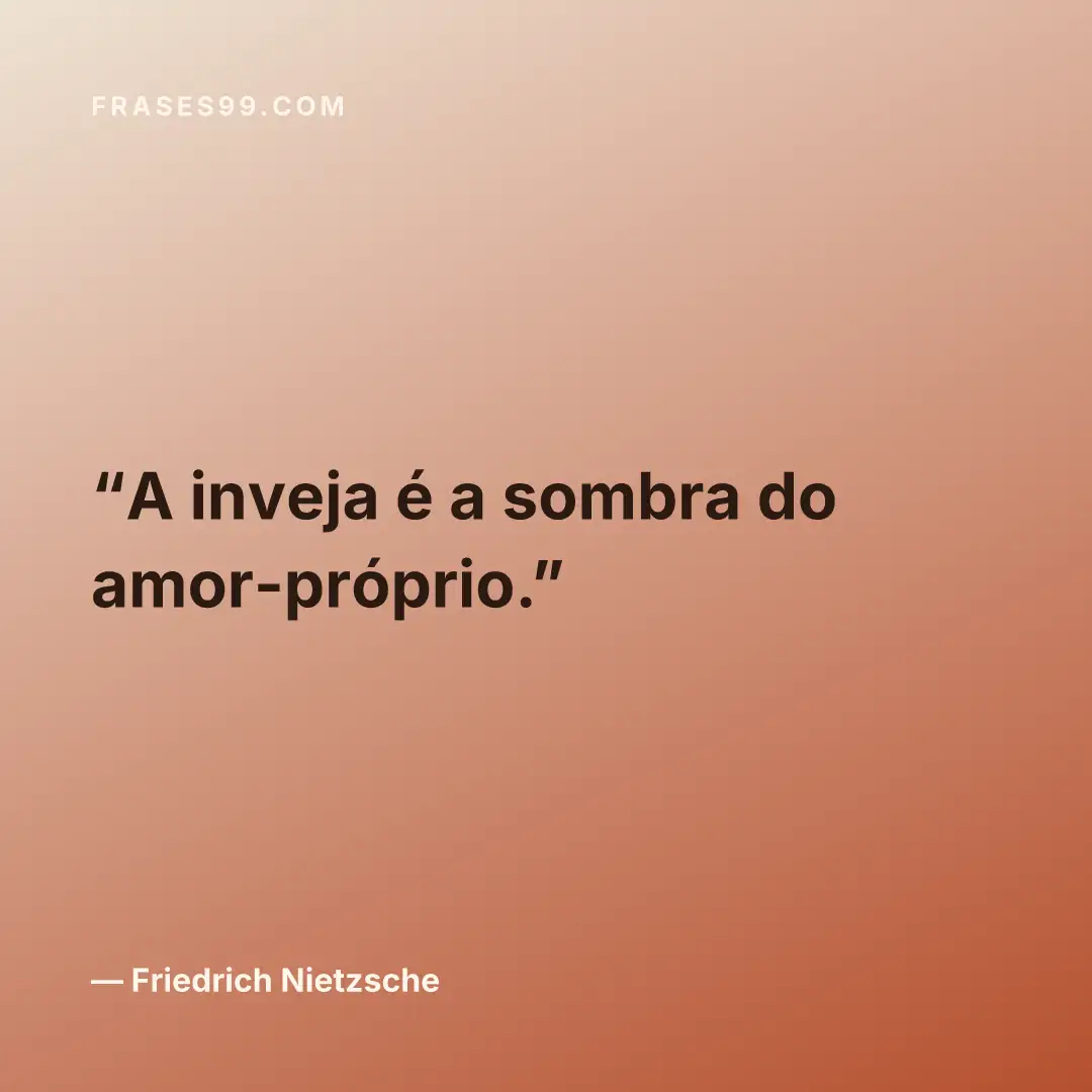 A inveja é a sombra do amor-próprio.