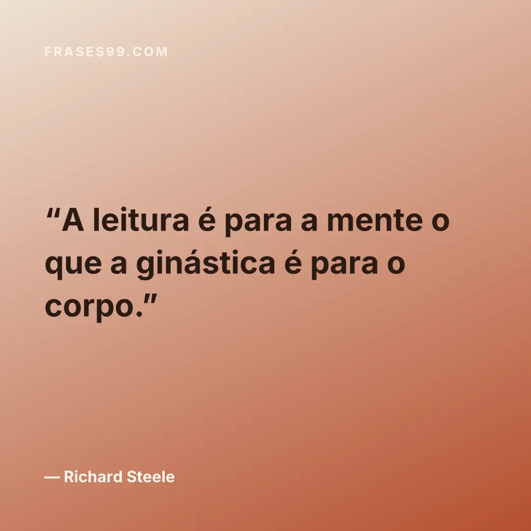 A leitura é para a mente o que a ginástica é para o corpo.