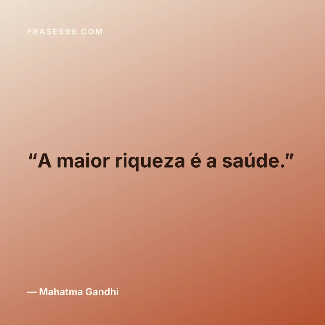 A maior riqueza é a saúde.