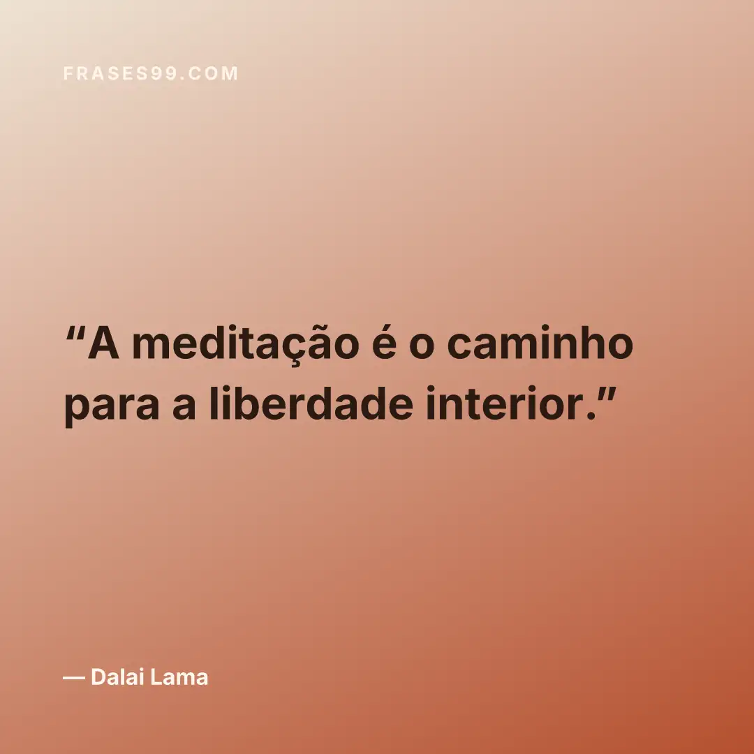 A meditação é o caminho para a liberdade interior.