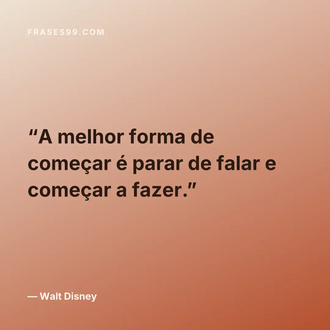 A melhor forma de começar é parar de falar e começar a fazer.