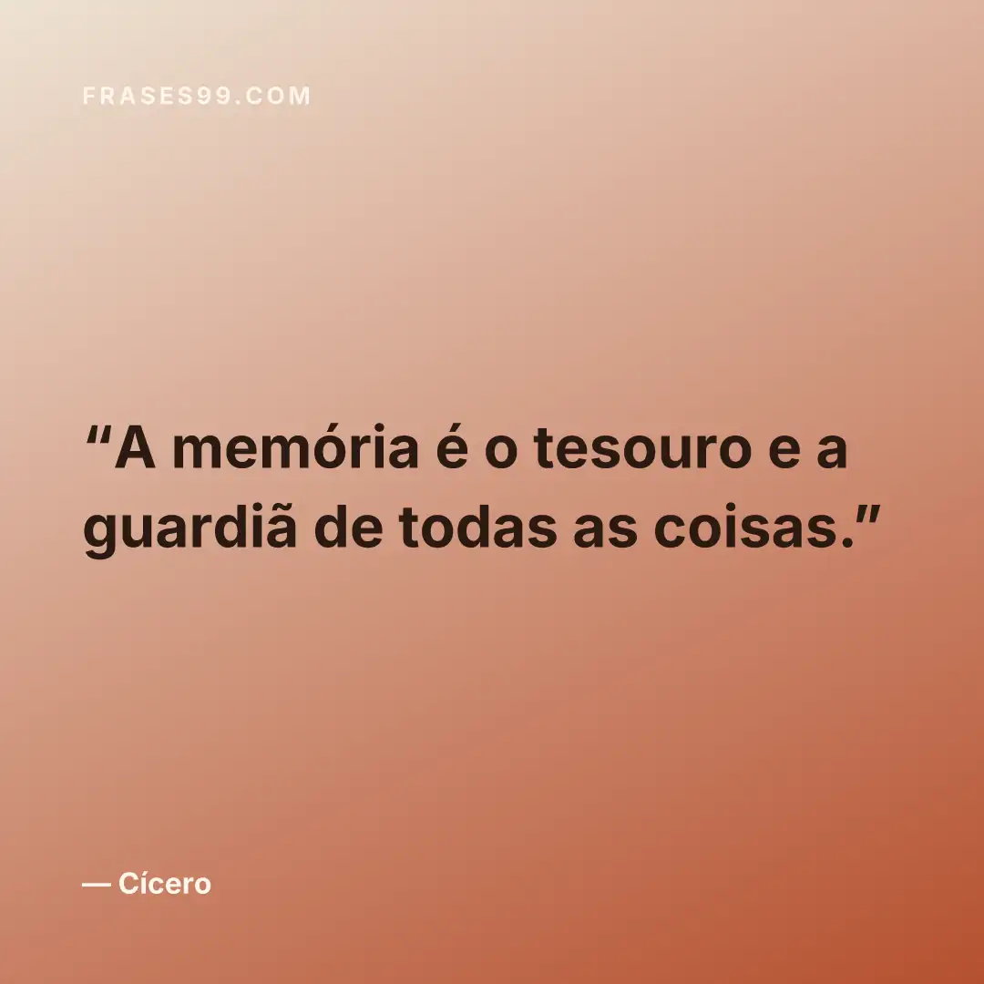 A memória é o tesouro e a guardiã de todas as coisas.