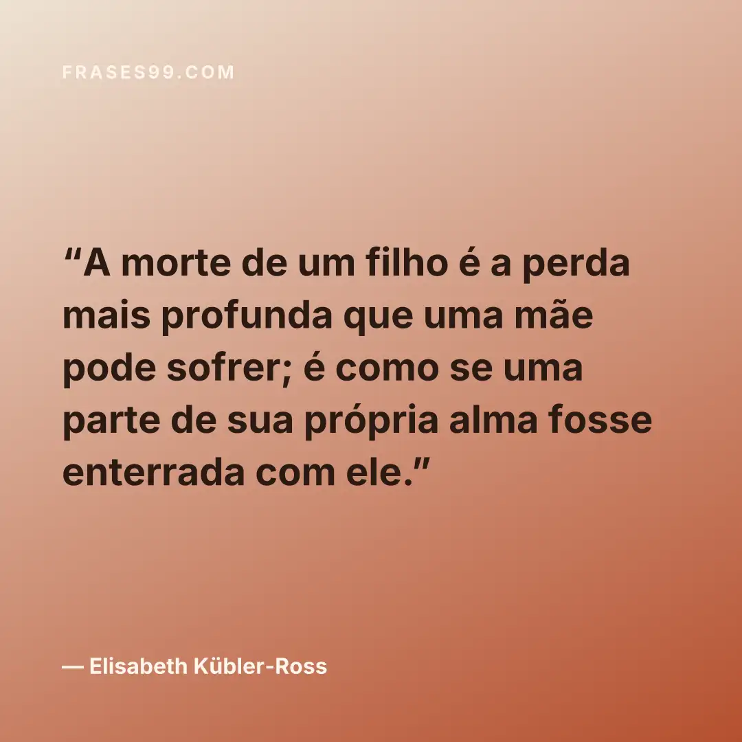 A morte de um filho é a perda mais profunda que uma mãe pode sofrer; é como se uma parte de sua própria alma fosse enterrada com ele.