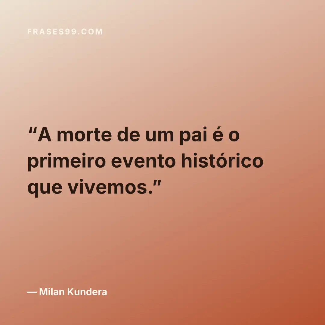 A morte de um pai é o primeiro evento histórico que vivemos.