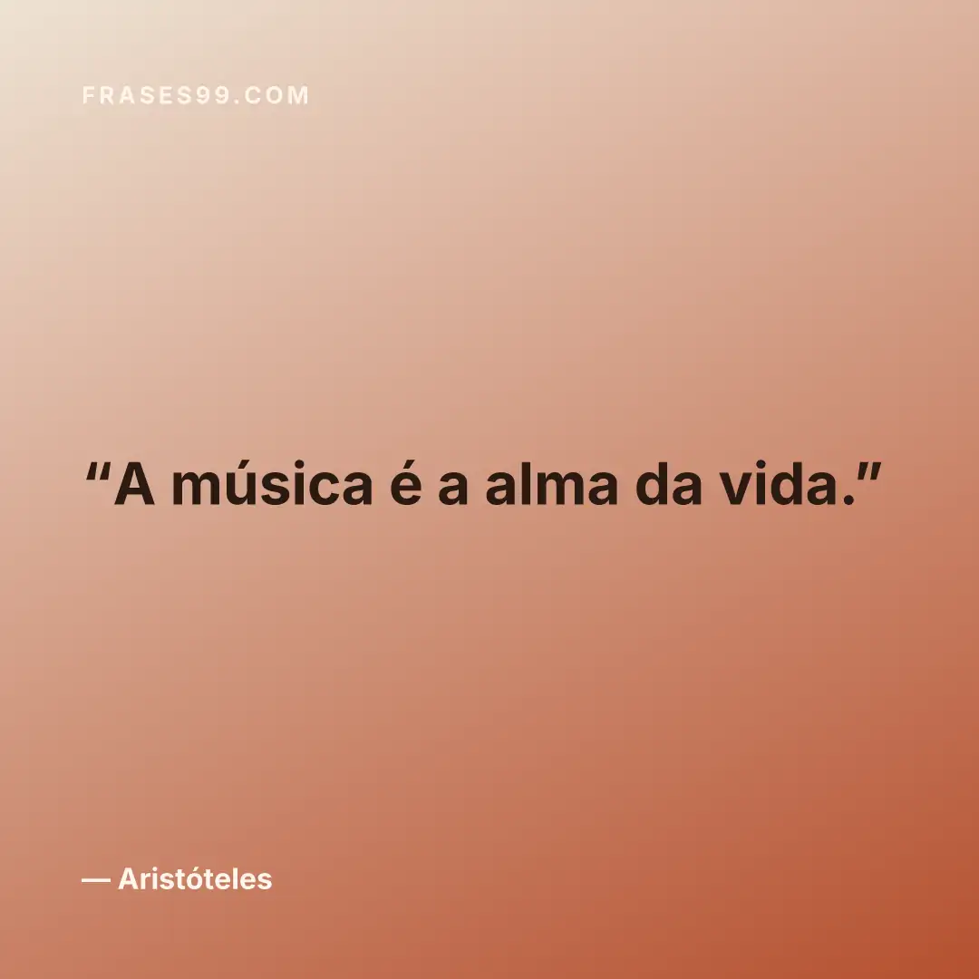A música é a alma da vida.