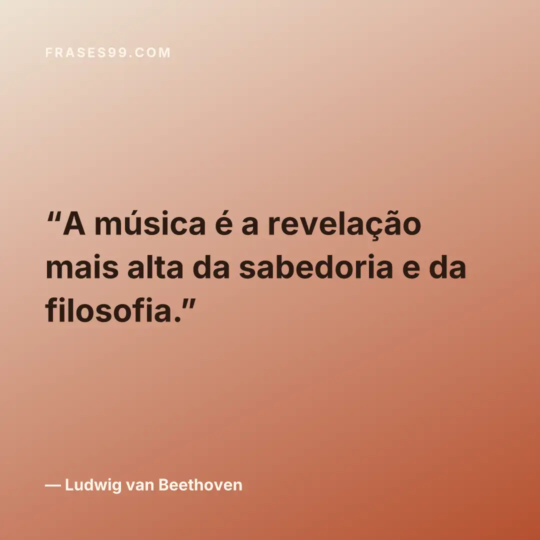 A música é a revelação mais alta da sabedoria e da filosofia.