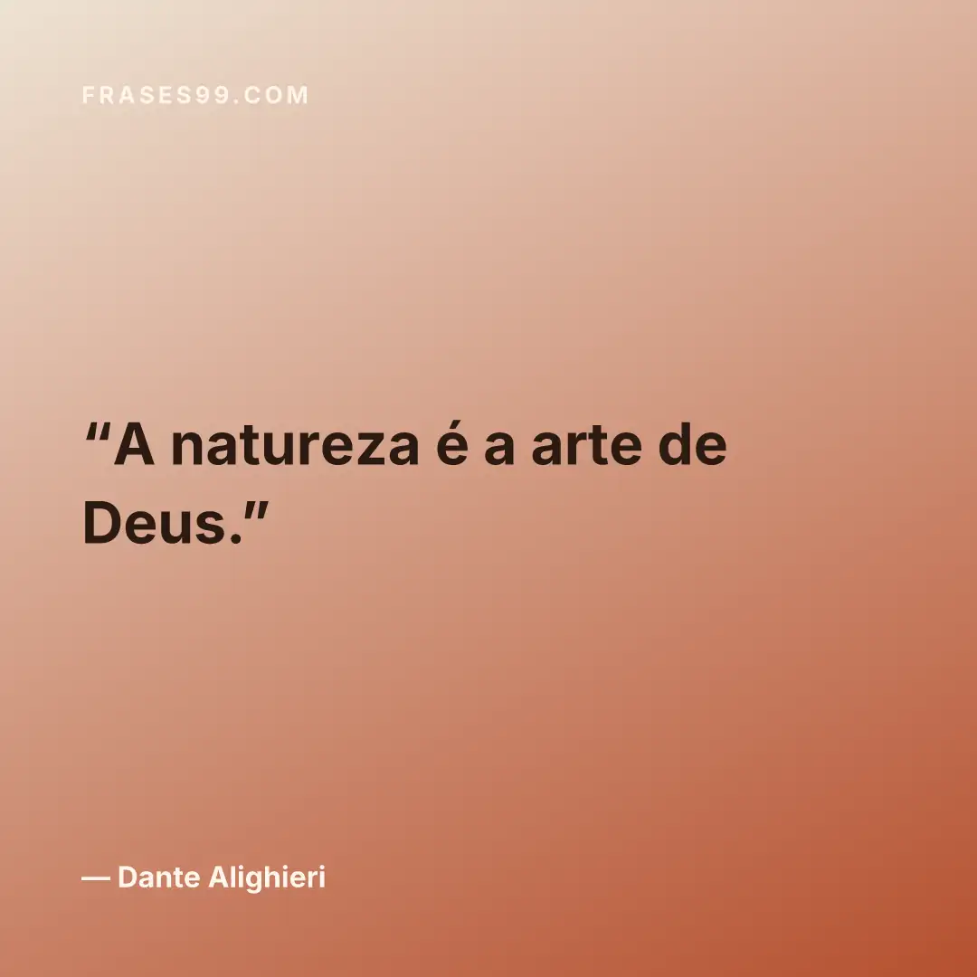 A natureza é a arte de Deus.