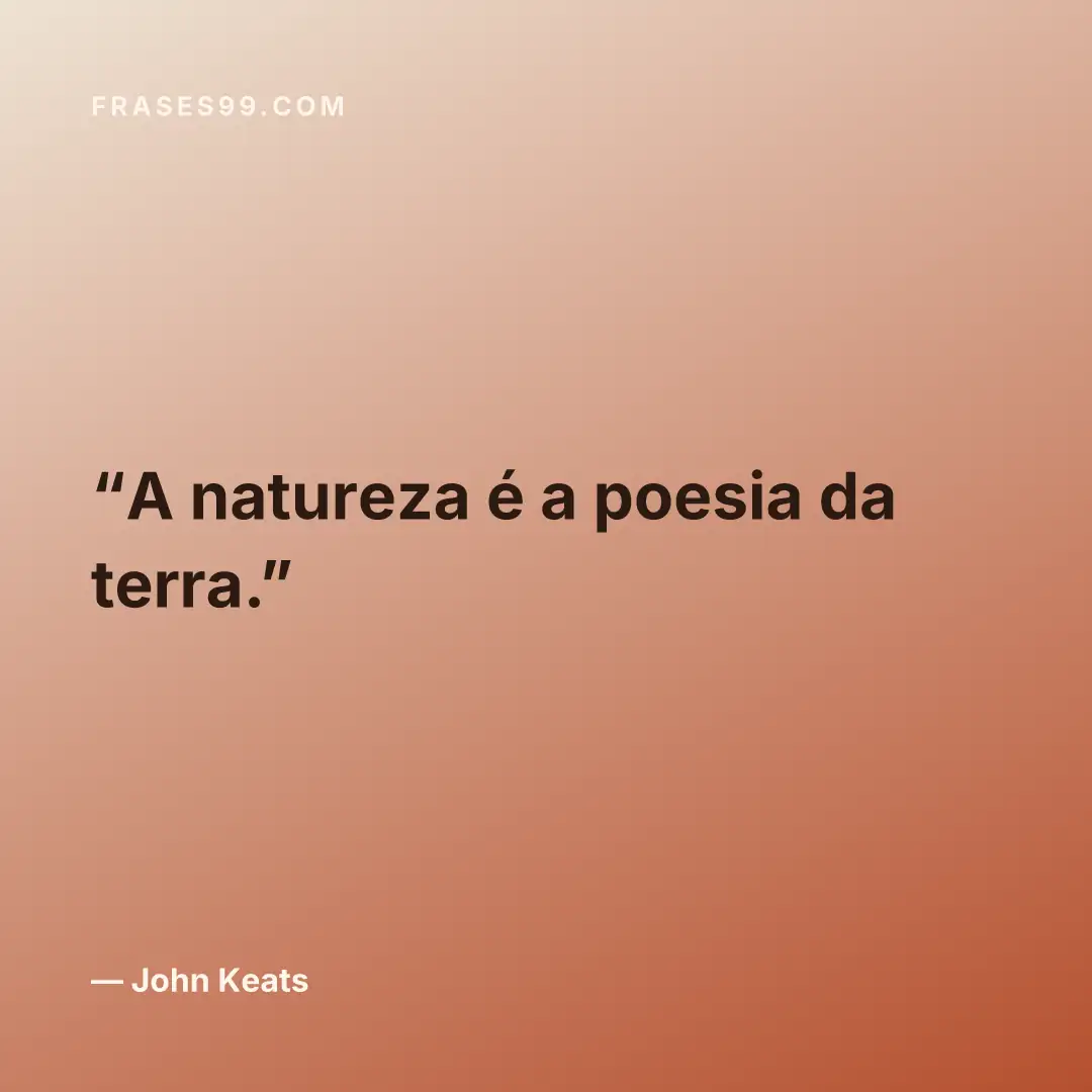 A natureza é a poesia da terra.