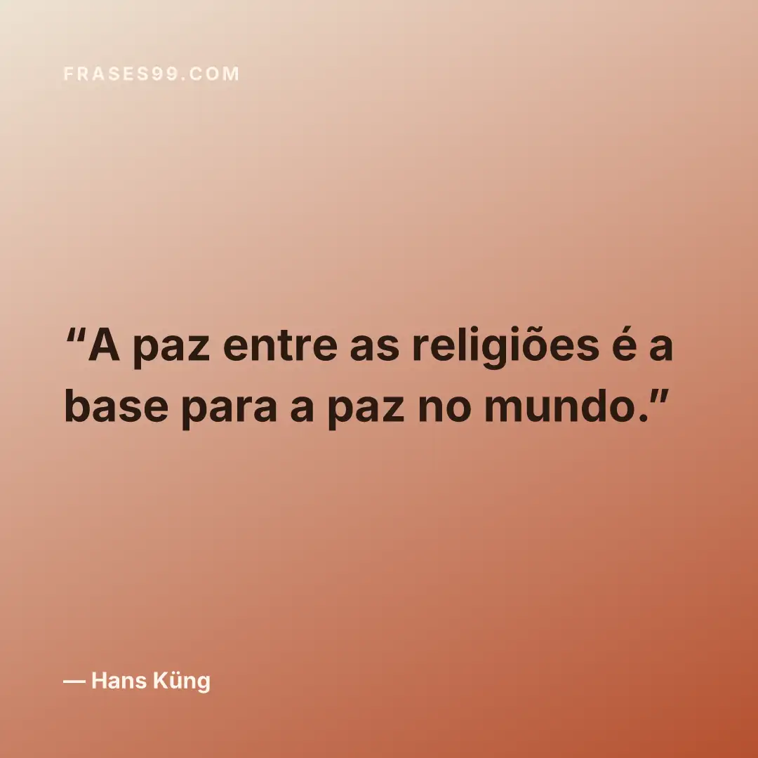 A paz entre as religiões é a base para a paz no mundo.