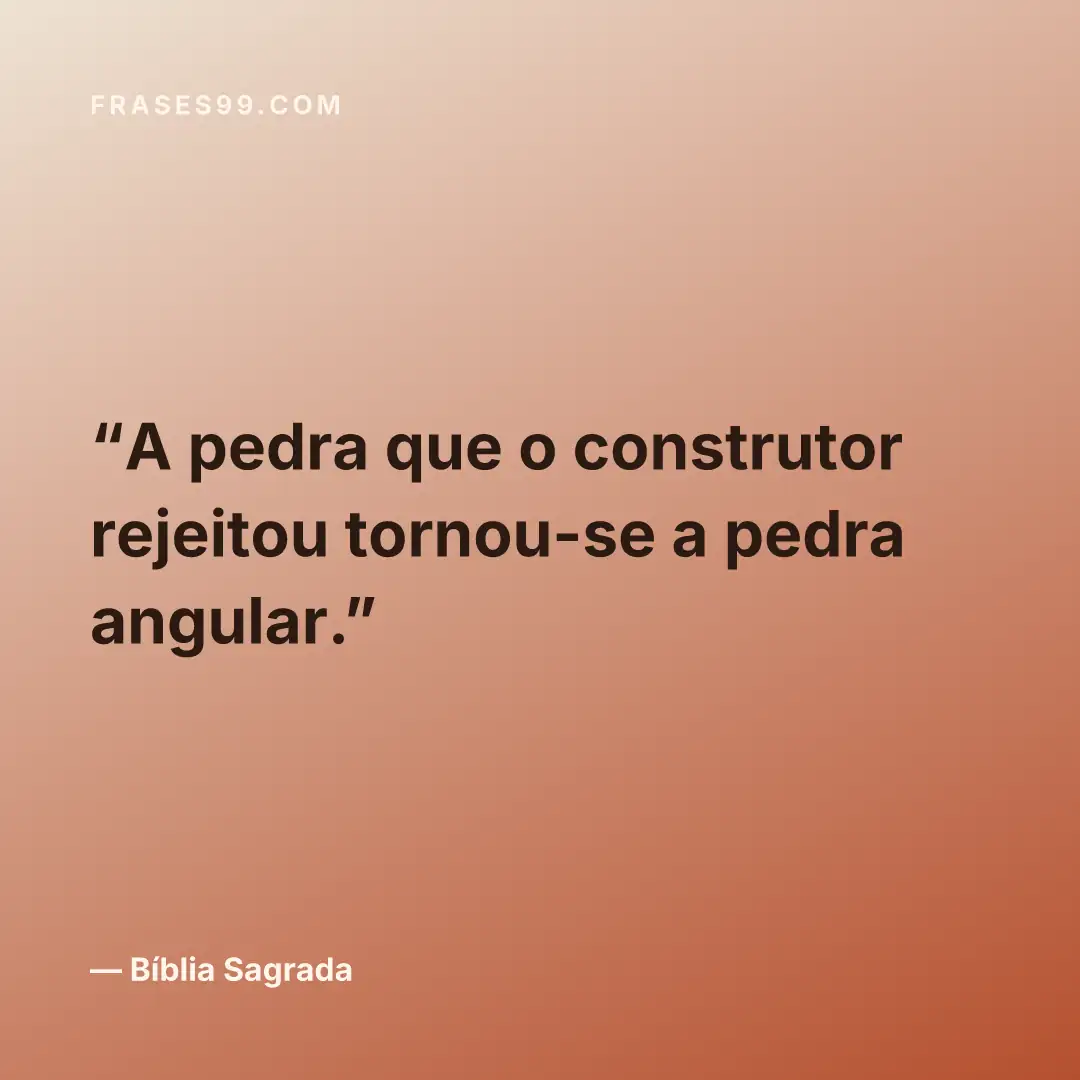 A pedra que o construtor rejeitou tornou-se a pedra angular.