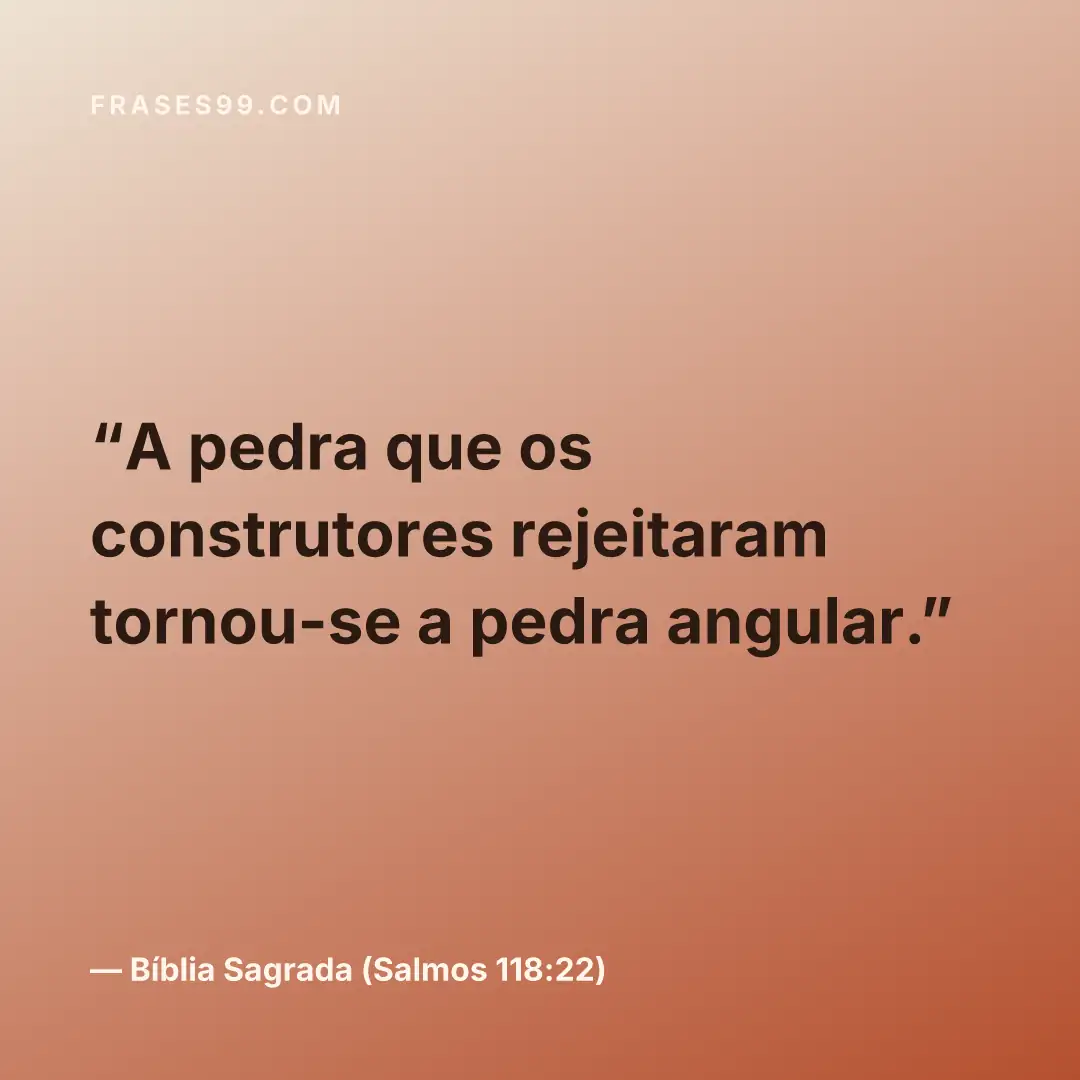 A pedra que os construtores rejeitaram tornou-se a pedra angular.