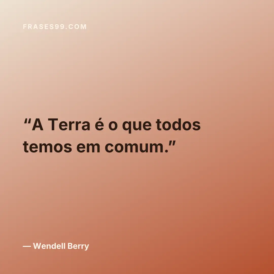 A Terra é o que todos temos em comum.