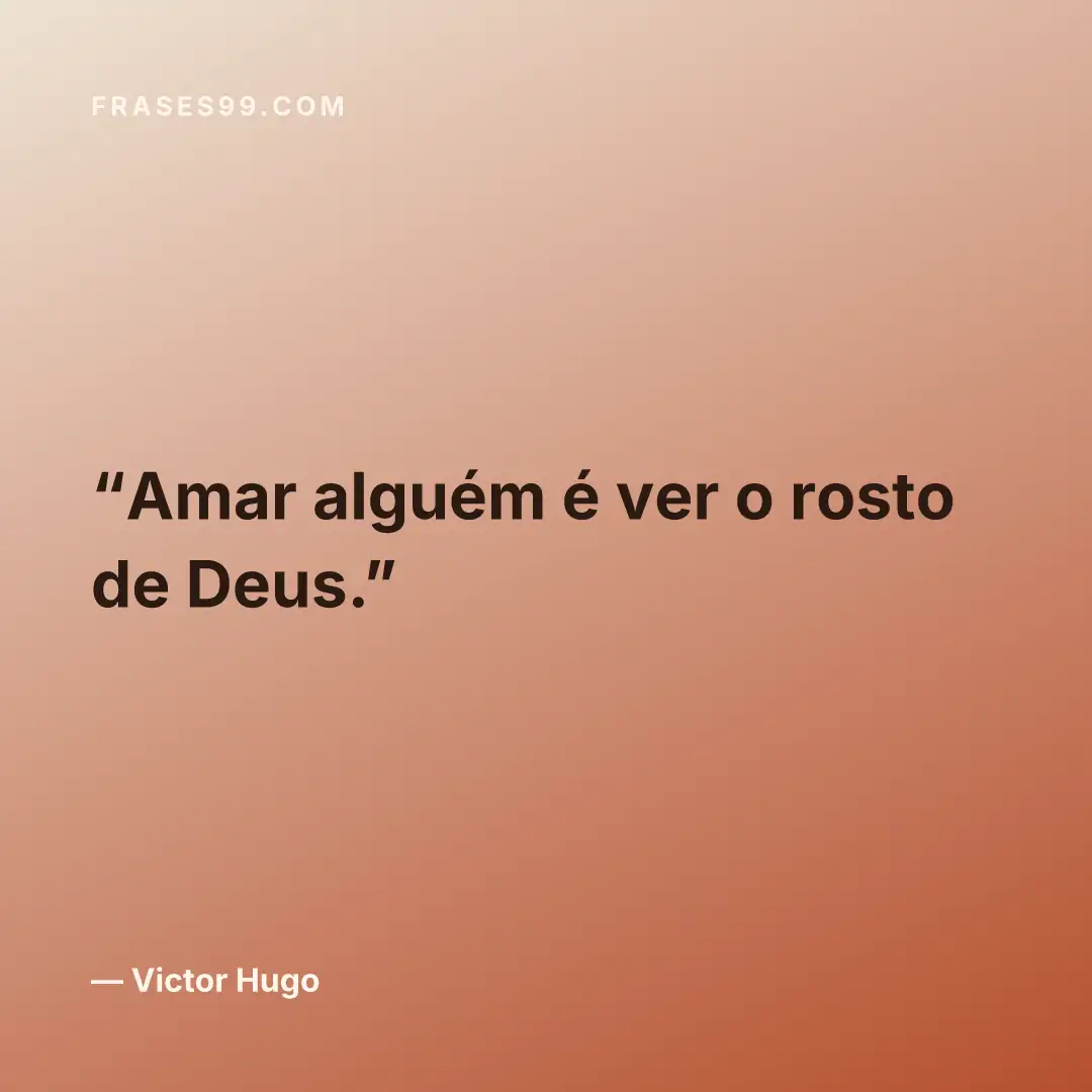 Amar alguém é ver o rosto de Deus.