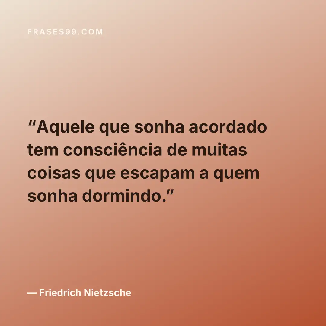 Aquele que sonha acordado tem consciência de muitas coisas que escapam a quem sonha dormindo.