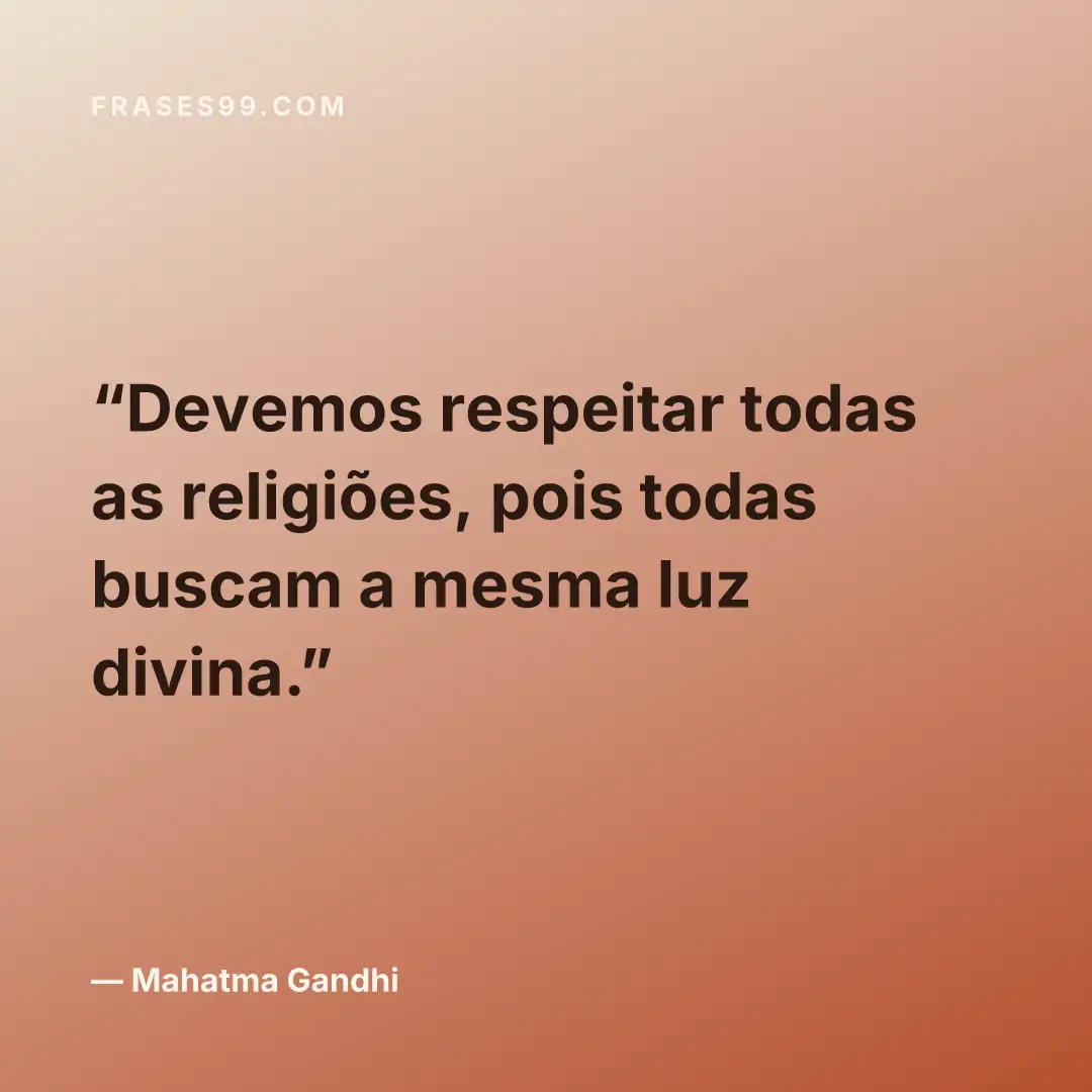Devemos respeitar todas as religiões, pois todas buscam a mesma luz divina.