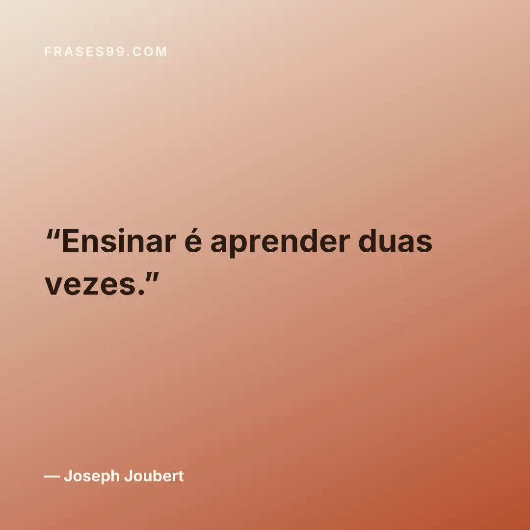 Ensinar é aprender duas vezes.