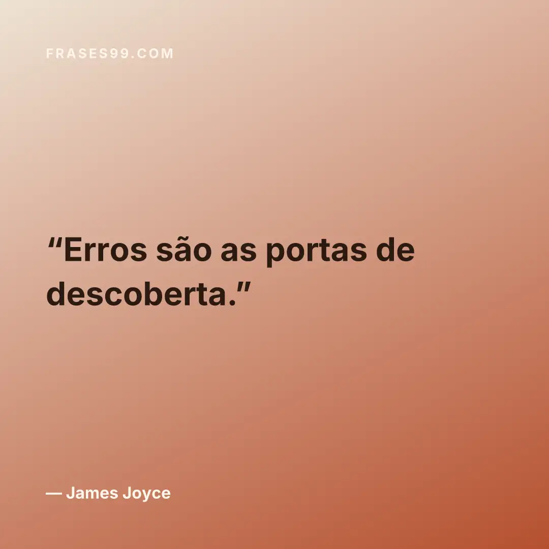 Erros são as portas de descoberta.
