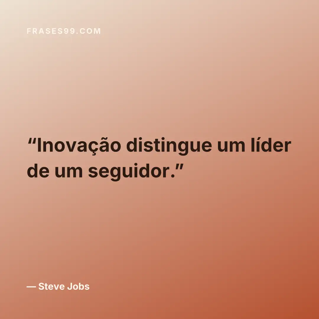 Inovação distingue um líder de um seguidor.