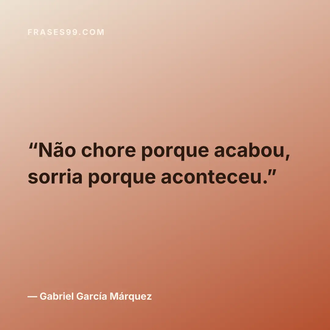 Não chore porque acabou, sorria porque aconteceu.