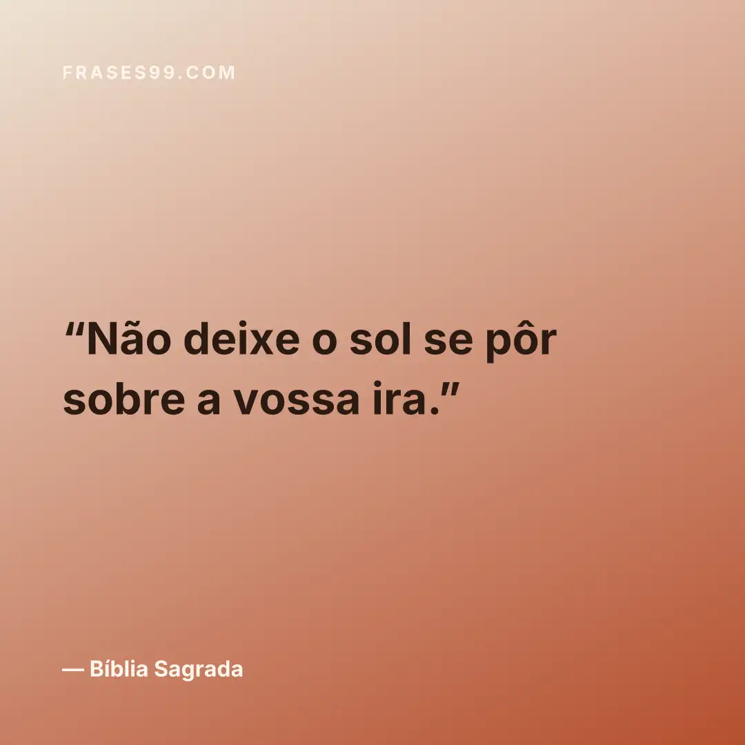 Não deixe o sol se pôr sobre a vossa ira.